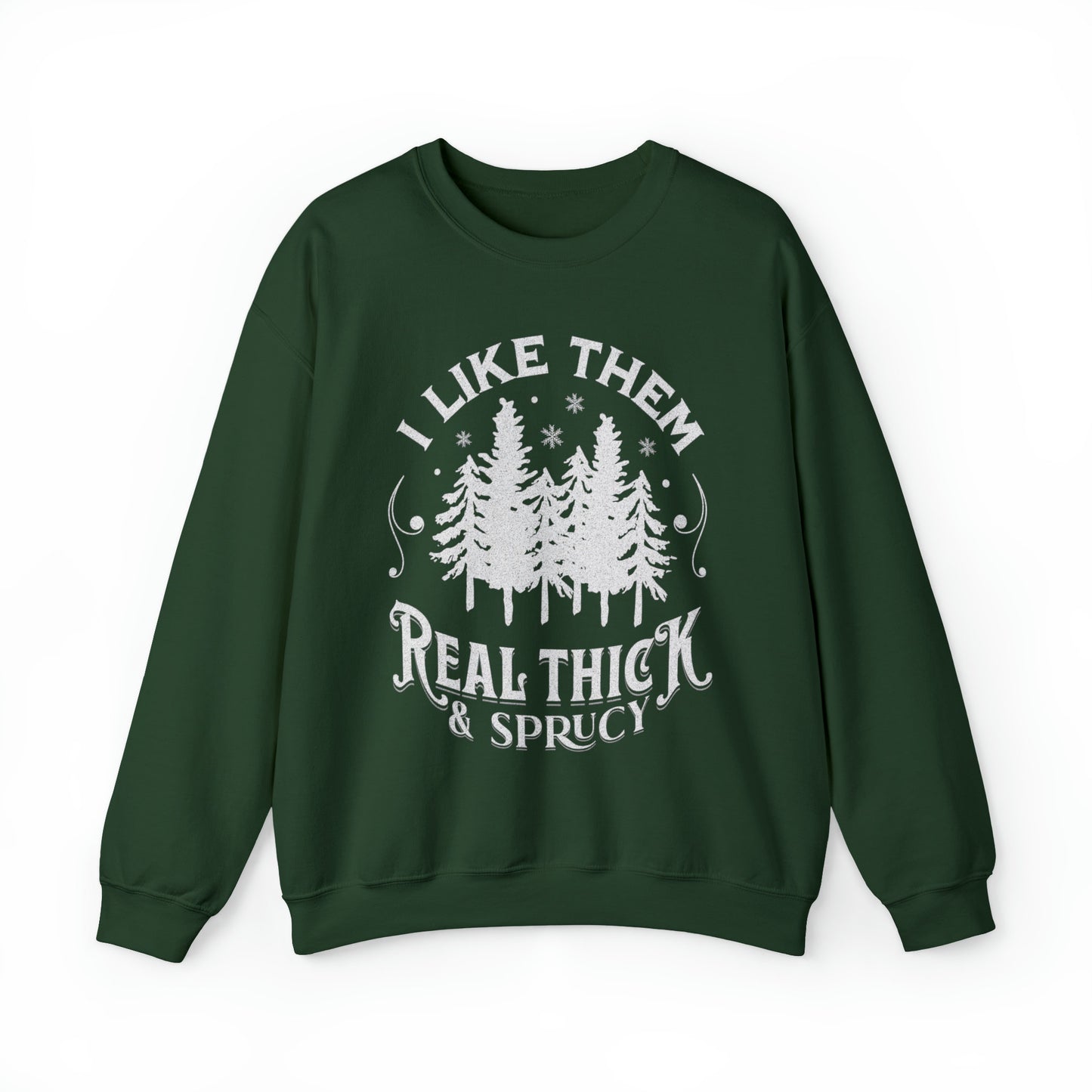 I Like Them Real Thick And Spruce Sweatshirt Funny Fall Christmas Tree Sweatshirt Funny Christmas Sweatshirt Holiday Crewneck Sweater