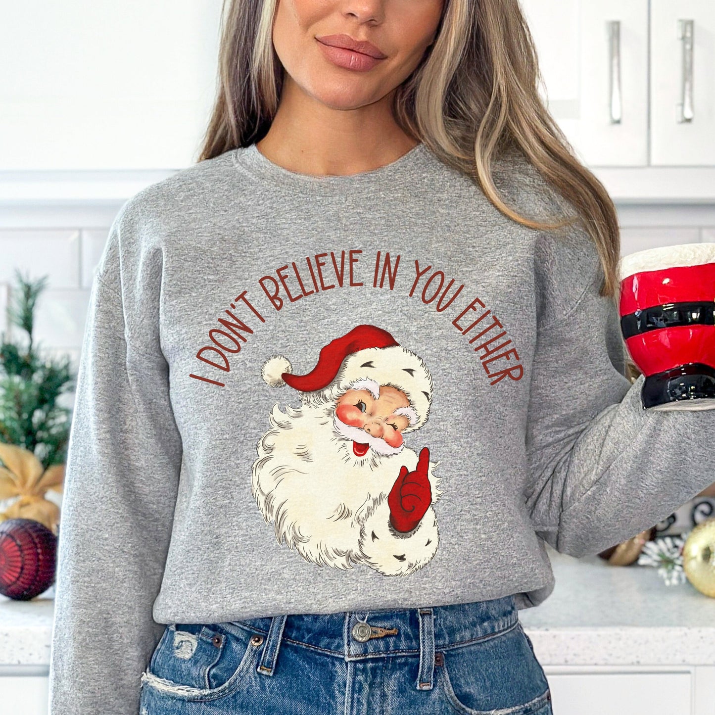 Funny Santa Sweatshirt Funny Xmas Shirt I Don't Believe In You Either Funny Xmas Sweater Ugly Christmas Shirt Santa Tshirt Xmas Party Shirts