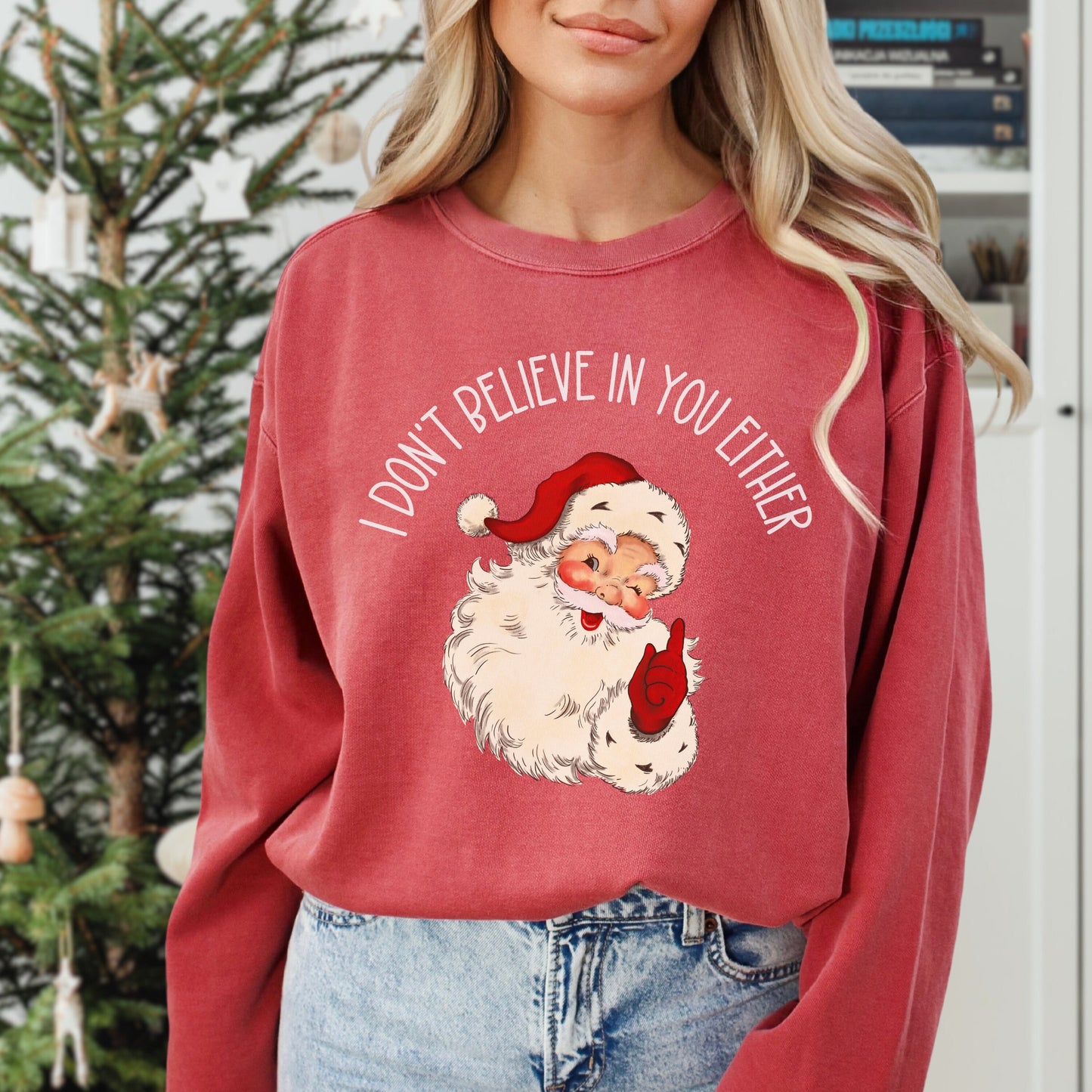 Funny Santa Sweatshirt I Don't Believe In You Either Funny Comfort Colors Christmas Shirt Funny Xmas Shirt Santa Believe Sweatshirt Funny