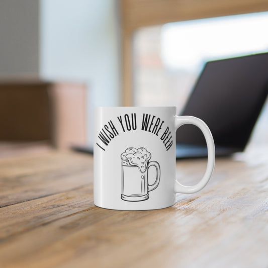 Funny coffee mug, Wish You Were Beer Drinking mug, Sarcastic Coffee Mug, Women's, Mug 11oz, Coworker gift, beer drinker gift, beer lover