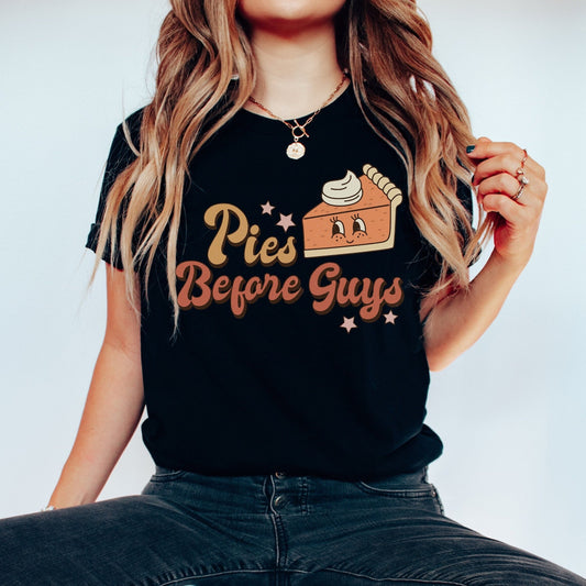 Pies Before Guys Funny Thanksgiving Shirt Thanksgiving Food shirt Pie Tee Friendsgiving Shirts Fall Shirt for Women Fall Shirts Food Shirts