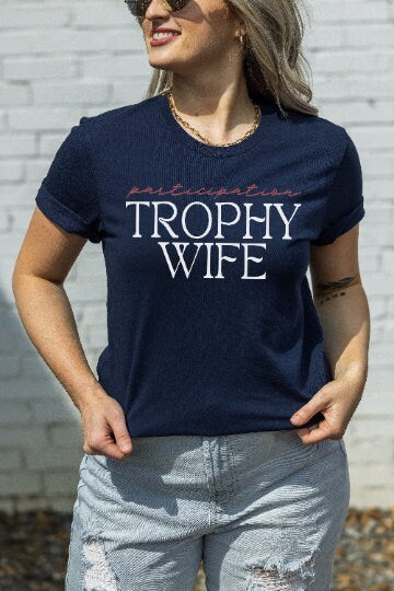Participation Trophy Wife Tee, Trophy Wife Shirt, Funny Mom Shirt, Trendy Shirt, Unisex Graphic Tees, Funny Wife Shirts, Best Friend Gifts