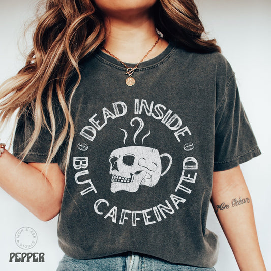 Funny Coffee Shirt Comfort Color Tshirt Dead Inside But Caffeinated Tee But First Coffee Womens Mens Coffee Lover Gift Funny Coffee Quotes Tee