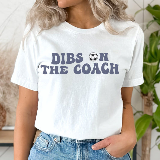 Dibs On The Coach Soccer Shirt Dibs on the Coach Shirt Coach's Wife Shirt Coaches Wife Life Funny Coaches Shirt Coachs Girlfriend TShirt