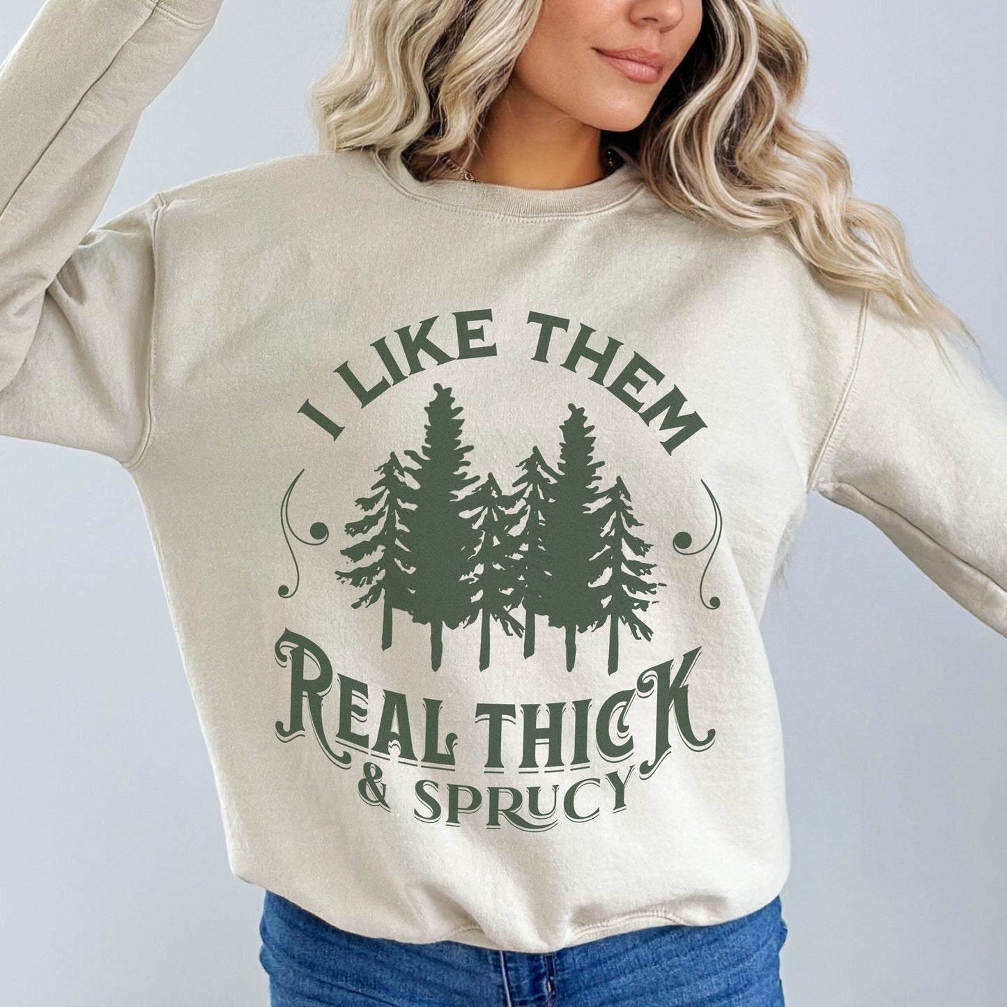 I Like Them Real Thick And Spruce Sweatshirt Funny Fall Christmas Tree Sweatshirt Funny Christmas Sweatshirt Holiday Crewneck Sweater