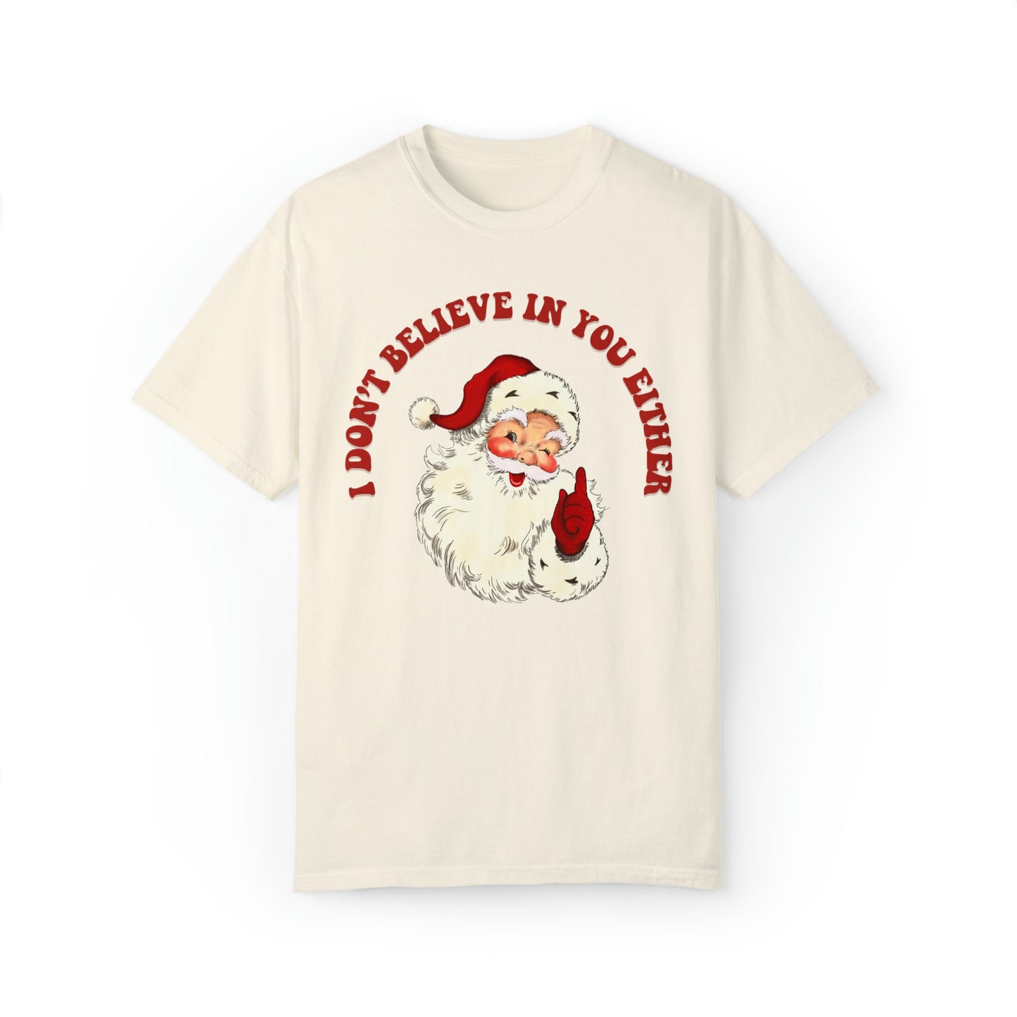 I Don't Believe In You Either Santa Shirt Comfort Colors Funny Christmas Santa Tee Shirt Santa Shirt Ugly Christmas Funny Holiday Party Tee