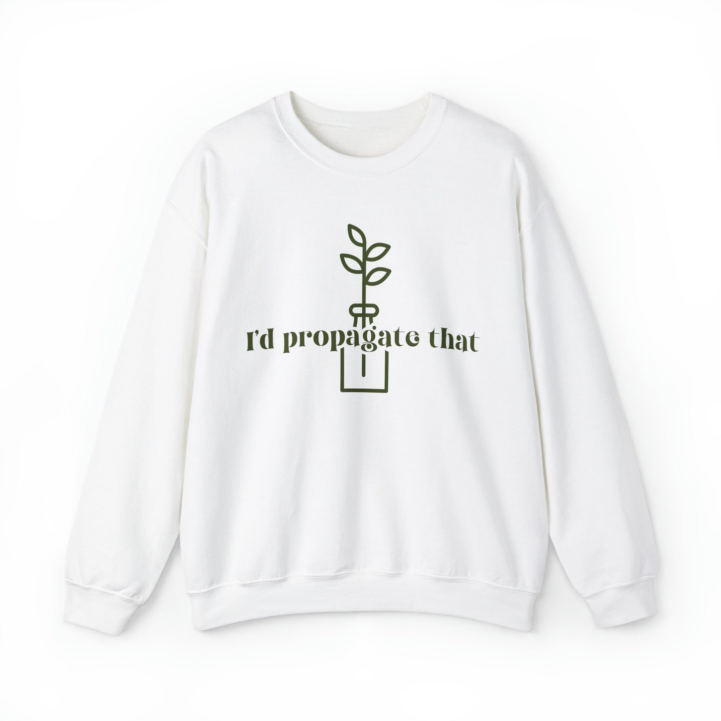 I'd Propagate That Sweatshirt Plant Pun Shirt Crazy Plant Lady Sweatshirt Plant Mom Sweater Plant Lover Gift Plant Sweat Shirt Plant Gifts