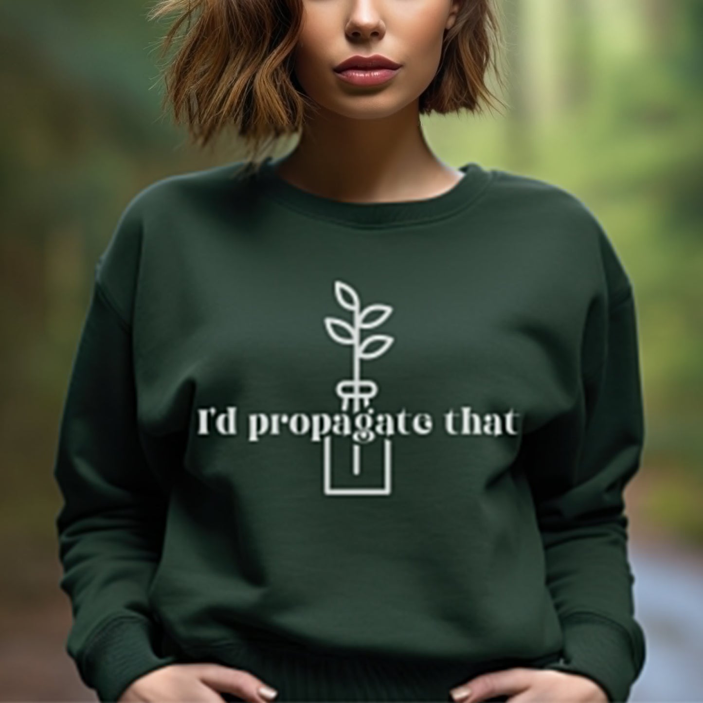 I'd Propagate That Sweatshirt Plant Pun Shirt Crazy Plant Lady Sweatshirt Plant Mom Sweater Plant Lover Gift Plant Sweat Shirt Plant Gifts