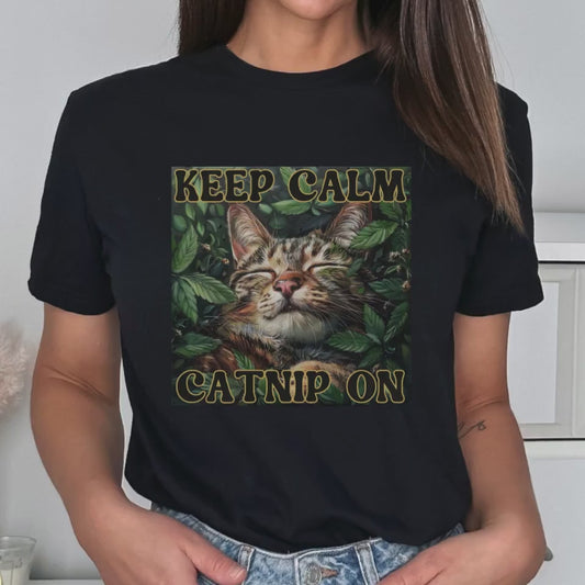 Keep Calm Shirt Keep Calm Catnip On T-Shirt Crazy Cat Shirt Weirdcore Shirt Funny Anxiety Tee Mental Health Awareness T Shirt Weird Shirts