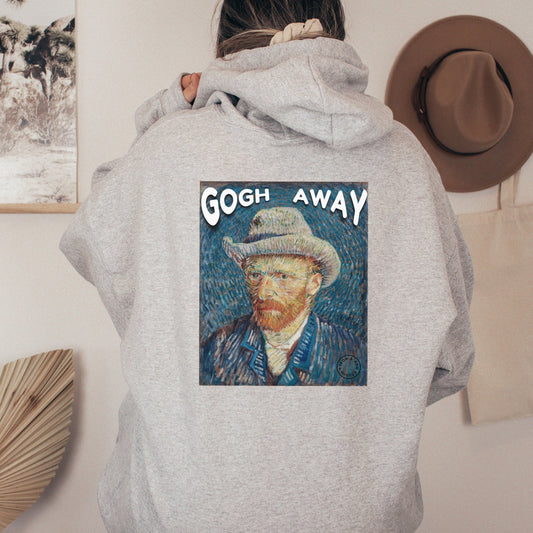 Gogh Away Vincent Van Gogh Hoodie, Go Away Unisex Hooded Sweatshirt Funny Van Gogh Shirt Funny Artist Gift Funny Artistic Teacher Hoodie