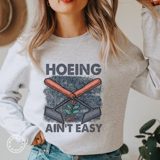 Hoeing Ain't Easy Sweatshirt, Funny Gardening Sweatshirt, Funny Farmer Sweater, Womens Gardening Clothes, Plant Lover Crewneck, Gardening