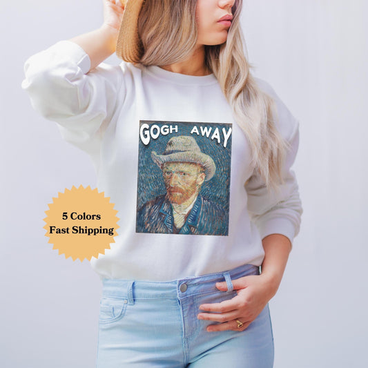 Gogh Away Vincent Van Gogh Sweatshirt, Go Away, Artsy Sweatshirt, Funny Van Gogh, Funny Artist Sweater, Funny Artistic, Art Teacher Sweater