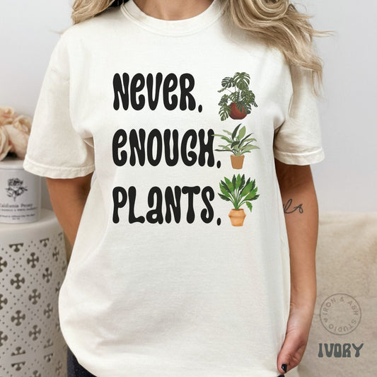 Never Enough Plants Shirt Women Plant TShirt Plant Lover Gift Plant Lover Tee Gardening Shirt Gardening Gift Crazy Plant Lady Comfort Color