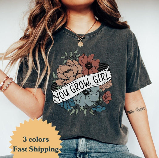 You Grow Girl Shirt, Self Love Comfort Colors Shirt, Positive Message Tee, Inspirational Shirt, Positive Vibes, Plant Lover,Gardener Gift