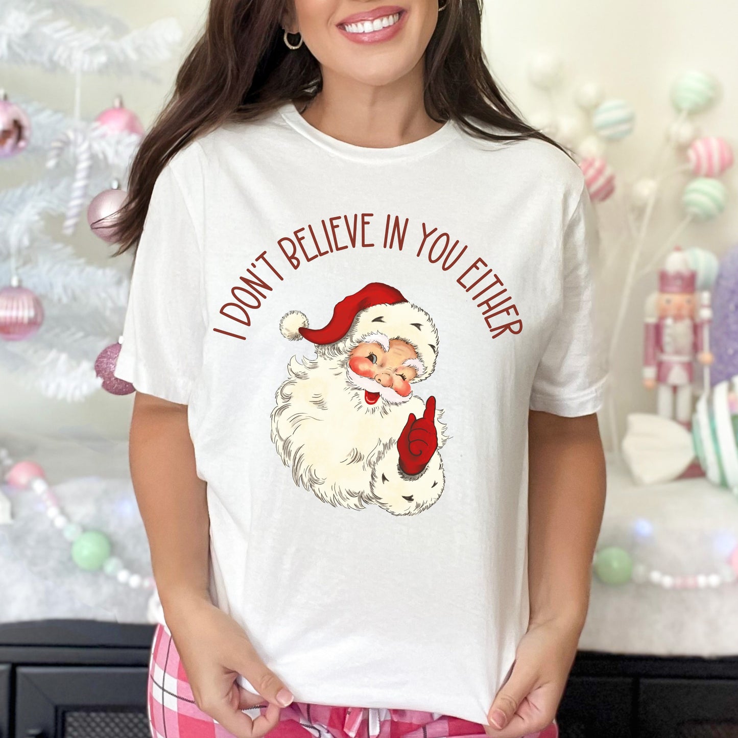 Funny Santa Sweatshirt Funny Xmas Shirt I Don't Believe In You Either Funny Xmas Sweater Ugly Christmas Shirt Santa Tshirt Xmas Party Shirts