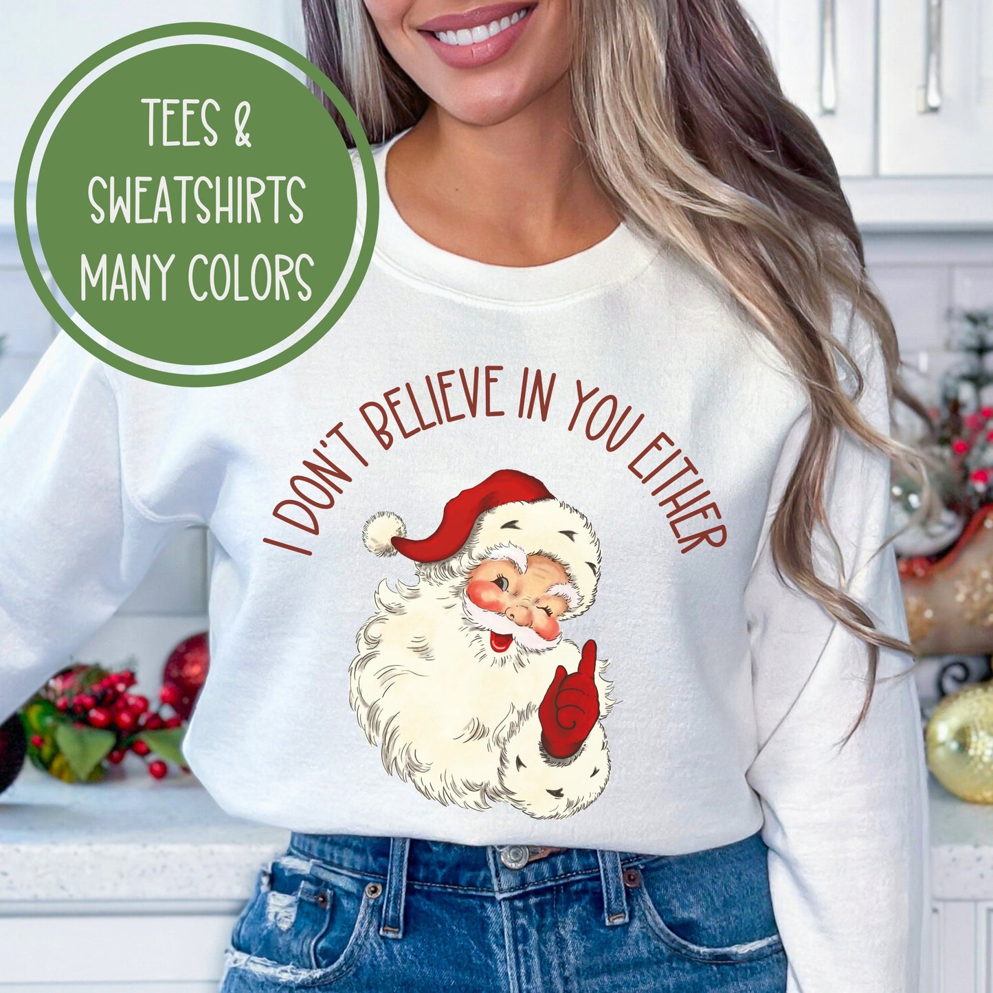 Funny Santa Sweatshirt Funny Xmas Shirt I Don't Believe In You Either Funny Xmas Sweater Ugly Christmas Shirt Santa Tshirt Xmas Party Shirts