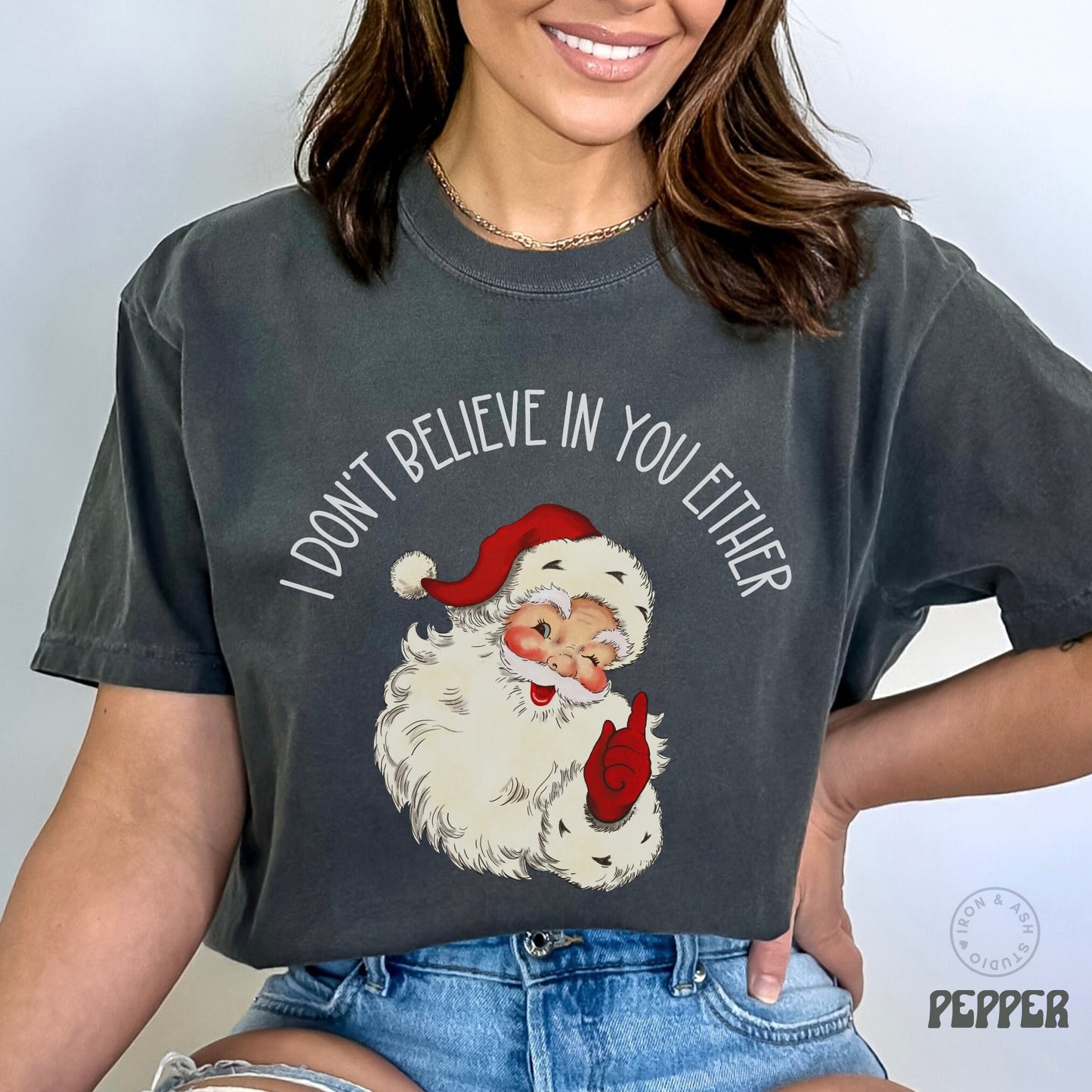 Funny Santa Sweatshirt I Don't Believe In You Either Funny Comfort Colors Christmas Shirt Funny Xmas Shirt Santa Believe Sweatshirt Funny